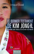 Couverture du livre « Le dernier testament de Kim Jong-Il ; il était une fois la Corée du Nord » de Arnaud Duval aux éditions Editions Michalon