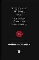 Couverture du livre « Il n'y a pas de certitude ; la femme n'existe pas » de Barbara Metais-Chastanier aux éditions Publie.net