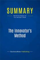 Couverture du livre « Summary: The Innovator's Method (review and analysis of Furr and Dyer's Book) » de  aux éditions Business Book Summaries