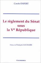 Couverture du livre « Le Reglement Du Senat Sous La Cinquieme Republique » de Carole Enfert aux éditions Economica
