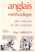 Couverture du livre « Anglais methodique des concours et des examens » de Marc Arrouch aux éditions Ellipses