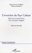 Couverture du livre « L'invention du Pays Cathare » de Marie-Carmen Garcia et William Genieys aux éditions L'harmattan