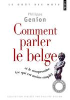 Couverture du livre « Comment parler le belge ; et le comprendre (ce qui est moins simple) » de Philippe Genion aux éditions Points