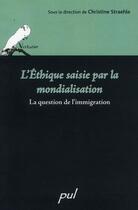 Couverture du livre « L'éthique saisie par la mondialisation ; la question de l'immigration » de Straehle C aux éditions Presses De L'universite De Laval