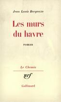 Couverture du livre « Les murs du havre » de Bergonzo Jean-Louis aux éditions Gallimard