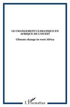 Couverture du livre « Le changement climatique en Afrique de l'ouest / climate change in west Africa » de  aux éditions L'harmattan