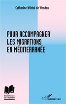 Couverture du livre « Pour accompagner les migrations en Méditerranée » de Catherine Wihtol De Wenden aux éditions Editions L'harmattan
