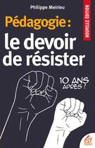 Couverture du livre « Pédagogie : le devoir de résister » de Philippe Meirieu aux éditions Esf Sciences Humaines