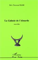 Couverture du livre « La galaxie de l'absurde » de Idris-Youssouf Elmi aux éditions L'harmattan