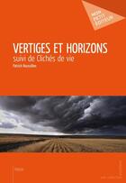 Couverture du livre « Vertiges et horizons ; clichés de vie » de Patrick Roussillon aux éditions Mon Petit Editeur