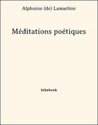 Couverture du livre « Méditations poétiques » de Alphonse De Lamartine aux éditions Bibebook