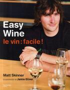 Couverture du livre « Easy wine ; le vin, facile ! » de Matt Skinner aux éditions Hachette Pratique