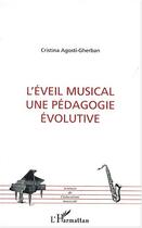 Couverture du livre « L'ÉVEIL MUSICAL UNE PÉDAGOGIE ÉVOLUTIVE » de Cristina Agosti-Gherban aux éditions Editions L'harmattan