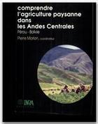 Couverture du livre « Comprendre l'agriculture paysanne dans les andes centrales - perou-bolivie » de Pierre Morlon aux éditions Quae