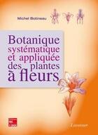 Couverture du livre « Botanique systématique et appliquée des plantes à fleurs » de Michel Botineau aux éditions Tec Et Doc