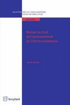 Couverture du livre « Manuel de droit de l'environnement de l'Union européenne » de Patrick Thieffry aux éditions Bruylant