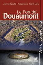 Couverture du livre « Le fort de Douaumont » de Uwe Lewerenz et Franck Meyer et Jean-Luc Kaluzko aux éditions Ysec