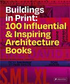 Couverture du livre « Buildings in print 100 influential & inspiring illustrated architecture books » de Hill John aux éditions Prestel