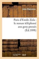 Couverture du livre « Paris d'emile zola : le roman telephone aux gens presses (ed.1898) » de Bienvenu Leon aux éditions Hachette Bnf