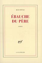 Couverture du livre « Ebauche du pere - pour en finir avec l'enfance » de Jean Senac aux éditions Gallimard