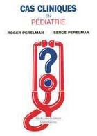 Couverture du livre « Cas cliniques en pédiatrie » de Roger Perelman aux éditions Lavoisier Medecine Sciences