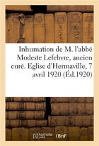 Couverture du livre « Inhumation solennelle de m. l'abbe modeste lefebvre, ancien cure de la paroisse » de Legouve aux éditions Hachette Bnf