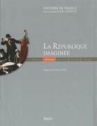 Couverture du livre « La république imaginée (1870-1914) » de Joel Cornette et Vincent Duclert aux éditions Belin