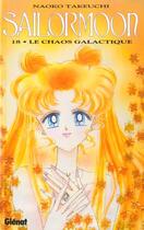 Couverture du livre « Sailor Moon Tome 18 : le chaos galactique » de Naoko Takeuchi aux éditions Glenat