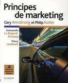 Couverture du livre « Principes de marketing (10e edition) » de Philip Kotler et Gary Armstrong et Thierry Lardinoit et Emmanuelle Le Nagard-Assayag aux éditions Pearson
