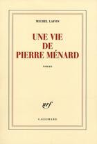 Couverture du livre « Une vie de Pierre Ménard » de Michel Lafon aux éditions Gallimard