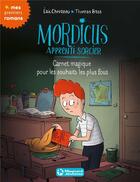 Couverture du livre « Mordicus, apprenti sorcier t.4 : carnet magique pour les souhaits les plus fous » de Thomas Baas et Eric Chevreau aux éditions Magnard