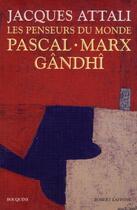 Couverture du livre « Les penseurs du monde ; Pascal, Marx, Gandhi » de Jacques Attali aux éditions Bouquins