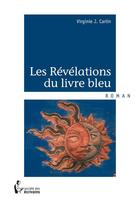 Couverture du livre « Les révélations du livre bleu » de Virginie J. Carlin aux éditions Societe Des Ecrivains