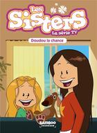 Couverture du livre « Les Sisters ; la série TV t.28 : Doudou la chance » de Christophe Cazenove et William aux éditions Bamboo