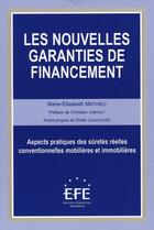 Couverture du livre « Les nouvelles garanties de financement ; aspects pratiques des sûretés » de Mathieu M-E. aux éditions Efe