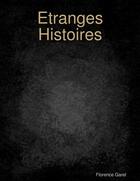 Couverture du livre « Etranges histoires » de Florence Garel aux éditions Lulu