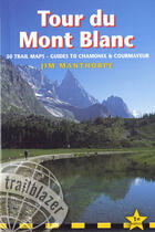 Couverture du livre « Tour du Mont Blanc ; 50 trail maps-guides to chamonix & courmayeur » de J.Manthorpe aux éditions Trailblazer