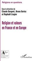 Couverture du livre « Religion et valeurs en France et en Europe » de Raphael Liogier et Claude Dargent et Bruno Duriez aux éditions L'harmattan