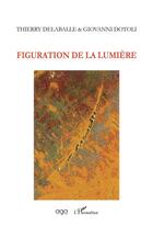 Couverture du livre « Figuration de la lumière » de Giovanni Dotoli et Thierry Delaballe aux éditions L'harmattan