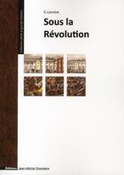 Couverture du livre « Sous la révolution » de Georges Lenotre aux éditions Jmg