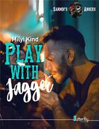 Couverture du livre « Play with Jagger ; sanmdis's angers #3 » de Kind Milyi aux éditions Butterfly