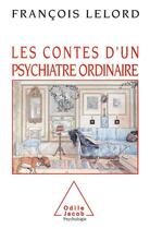 Couverture du livre « Les contes d'un psychiatre ordinaire » de Francois Lelord aux éditions Odile Jacob