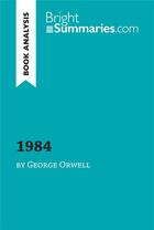 Couverture du livre « 1984 by George Orwell (Book Analysis) ; Detailed Summary, Analysis and Reading Guide » de Bright Summaries aux éditions Brightsummaries.com