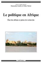 Couverture du livre « Le politique en Afrique ; état des débats et pistes de recherche » de Mamoudou Gazibo aux éditions Karthala
