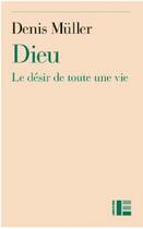 Couverture du livre « Dieu ; le désir de toute une vie » de Denis Muller aux éditions Labor Et Fides