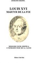 Couverture du livre « Louis XVI, martyr de la foi » de Armand Granel aux éditions Saint-remi