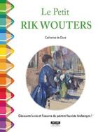 Couverture du livre « Le petit Rik Wouters ; découvre la vie et l'oeuvre du peintre fauviste brabançon ! » de Catherine De Duve aux éditions Kate'art