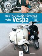 Couverture du livre « RESTAUREZ & REPARER ; votre Vespa (2e édition) » de Mark Paxton aux éditions Etai