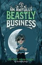 Couverture du livre « Werewolf Versus Dragon: An Awfully Beastly Business » de The Beastly Boys Sophie aux éditions Simon And Schuster Uk