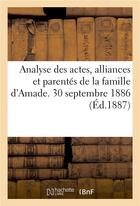 Couverture du livre « Analyse des actes, alliances et parentes de la famille d'amade. 30 septembre 1886. » de Impr. De Forestie aux éditions Hachette Bnf